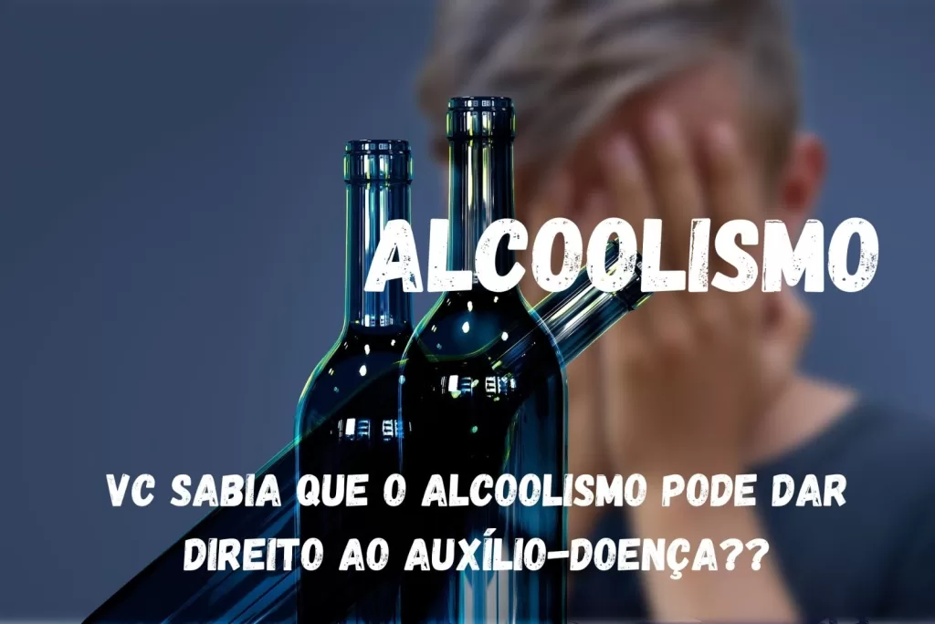 Vc sabia que o alcoolismo pode dar direito ao auxílio-doença??